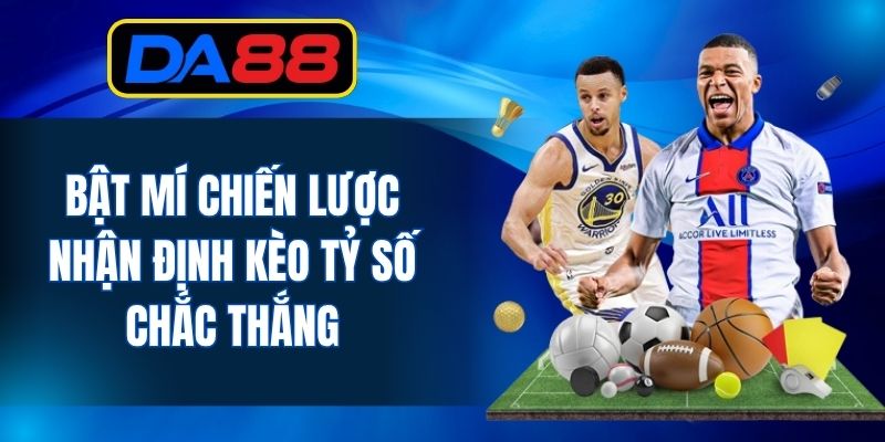 Bật mí chiến lược nhận định kèo tỷ số chắc thắng