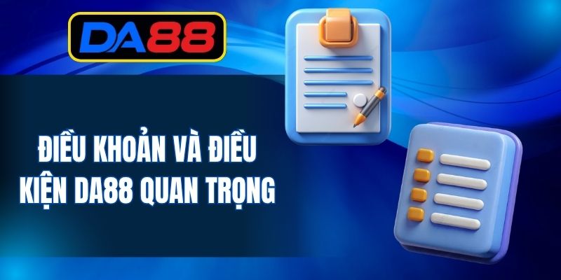 Điều khoản và điều kiện DA88 quan trọng