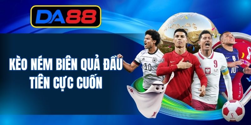 Kèo ném biên quả đầu tiên cực cuốn