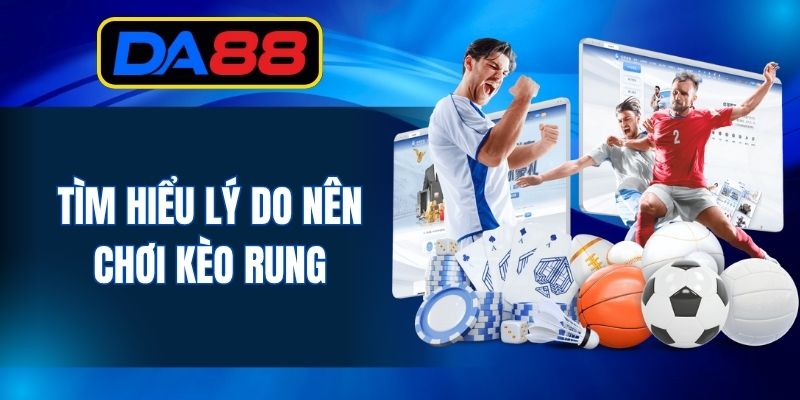 Kèo rung là gì và tại sao bạn nên tham gia?