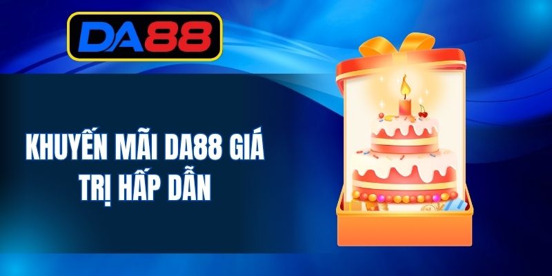 Khuyến mãi DA88 giá trị hấp dẫn