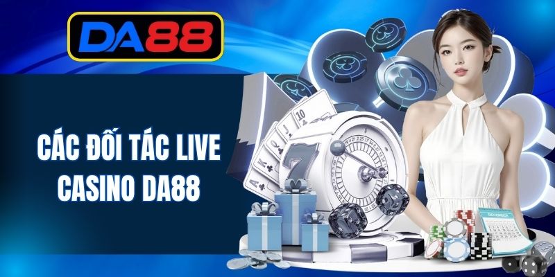 Các đối tác live casino DA88