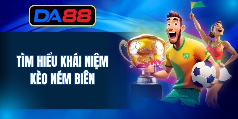 Tìm hiểu khái niệm kèo biên