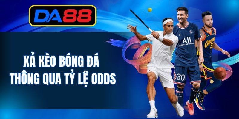 Xả kèo bóng đá thông qua tỷ lệ odds